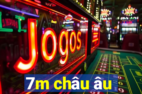 7m châu âu