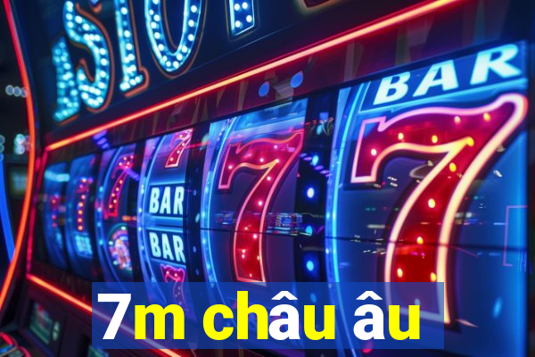 7m châu âu