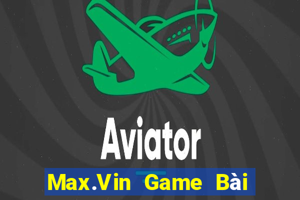 Max.Vin Game Bài Xì Lát