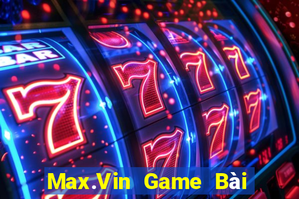 Max.Vin Game Bài Xì Lát