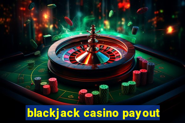 blackjack casino payout