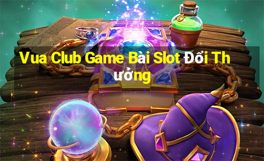 Vua Club Game Bài Slot Đổi Thưởng