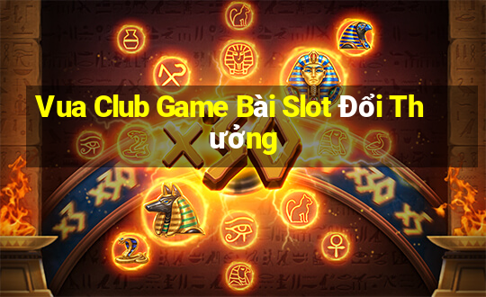 Vua Club Game Bài Slot Đổi Thưởng