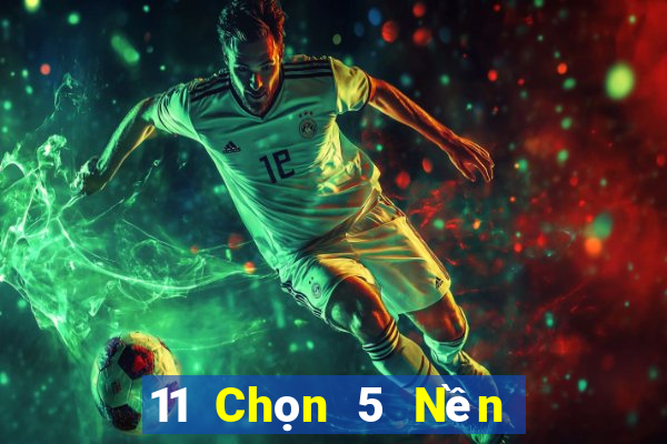 11 Chọn 5 Nền tảng chính thức