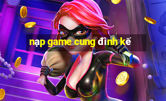 nạp game cung đình kế