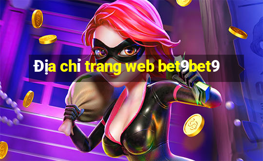 Địa chỉ trang web bet9bet9