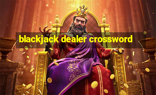 blackjack dealer crossword