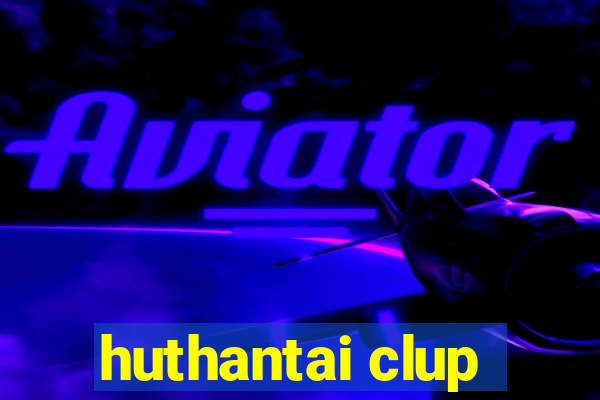 huthantai clup