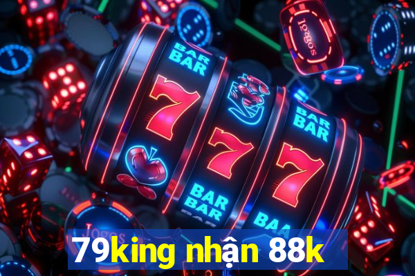 79king nhận 88k