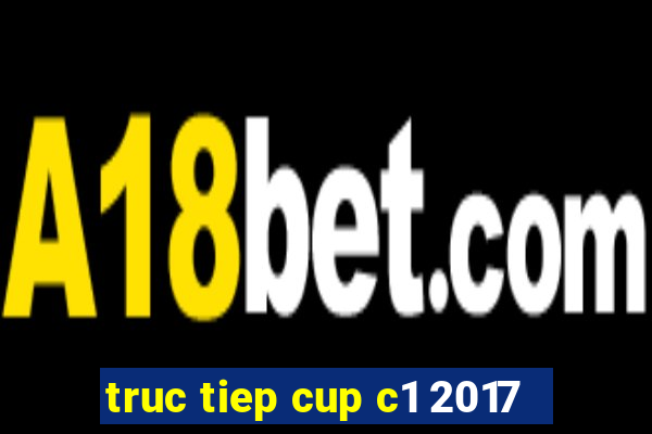 truc tiep cup c1 2017