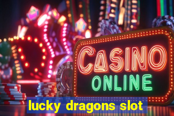 lucky dragons slot