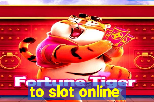 to slot online