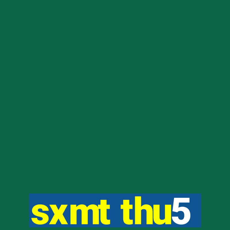 sxmt thu5