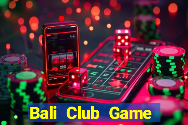 Bali Club Game Bài Nạp The Garena