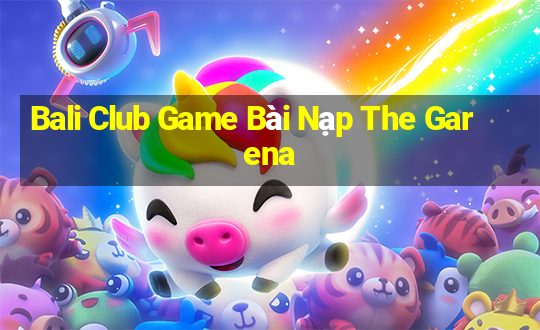 Bali Club Game Bài Nạp The Garena