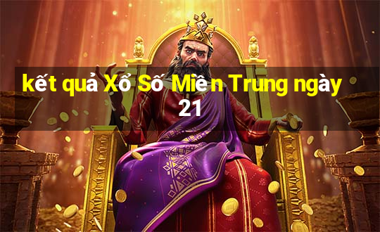 kết quả Xổ Số Miền Trung ngày 21