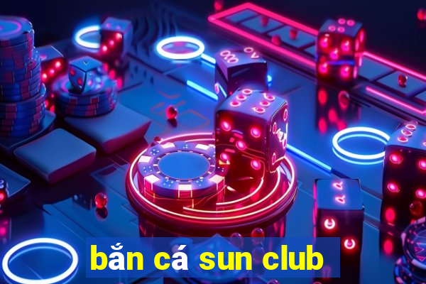 bắn cá sun club