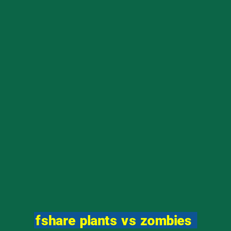 fshare plants vs zombies