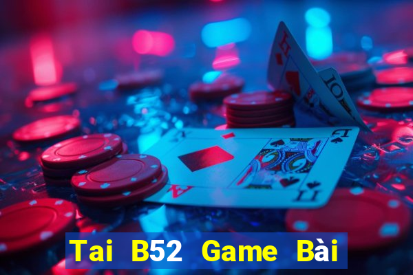 Tai B52 Game Bài Bốc Club