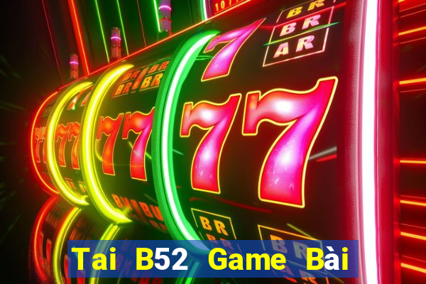 Tai B52 Game Bài Bốc Club