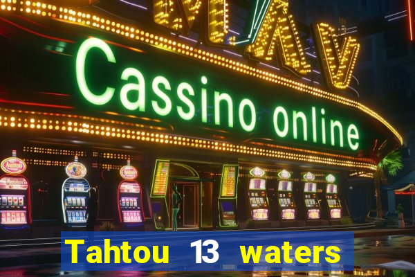 Tahtou 13 waters mới nhất