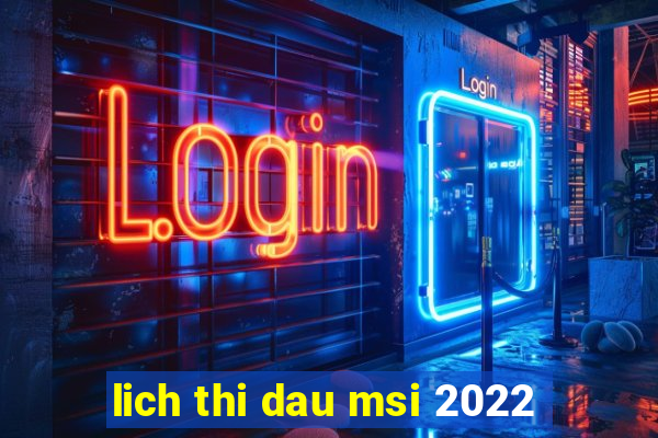 lich thi dau msi 2022