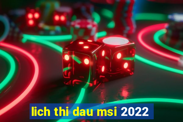 lich thi dau msi 2022