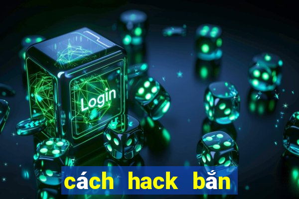 cách hack bắn cá ăn xu