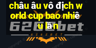 châu âu vô địch world cup bao nhiêu lần