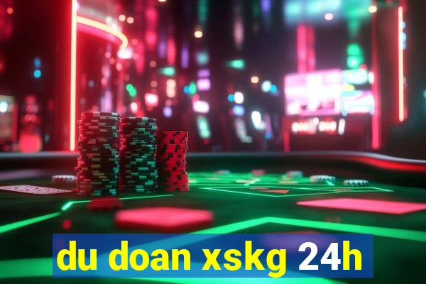 du doan xskg 24h