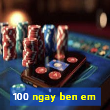 100 ngay ben em