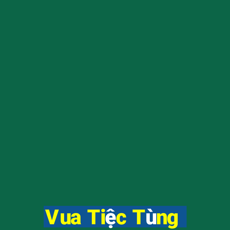 Vua Tiệc Tùng