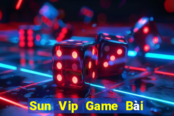 Sun Vip Game Bài Đổi Thưởng Uy Tín