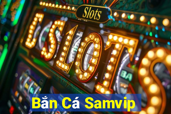 Bắn Cá Samvip