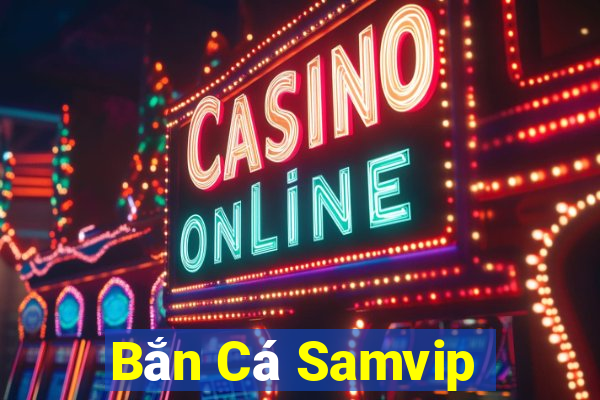 Bắn Cá Samvip