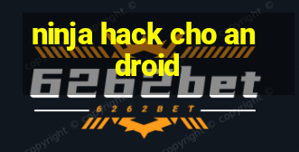 ninja hack cho android