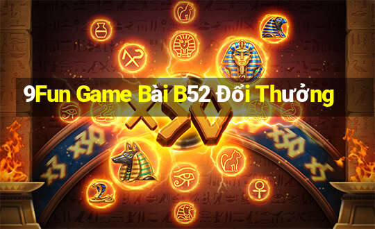 9Fun Game Bài B52 Đổi Thưởng