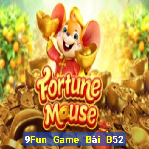 9Fun Game Bài B52 Đổi Thưởng