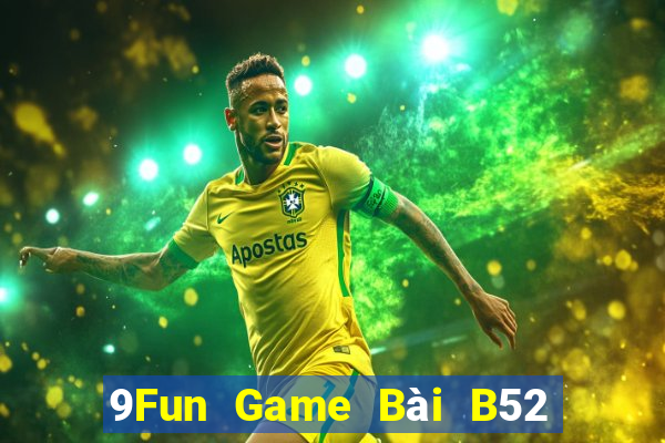 9Fun Game Bài B52 Đổi Thưởng