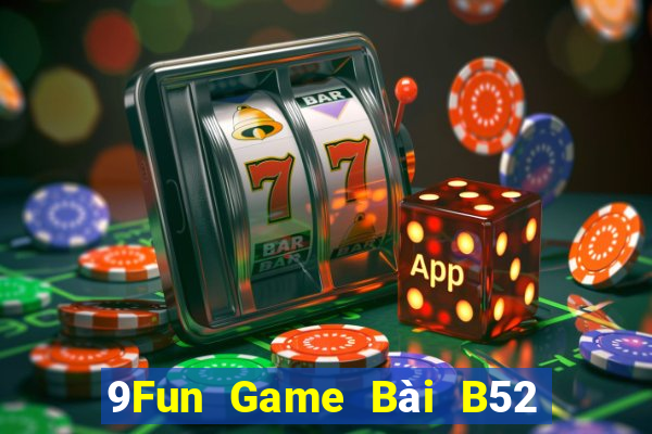 9Fun Game Bài B52 Đổi Thưởng