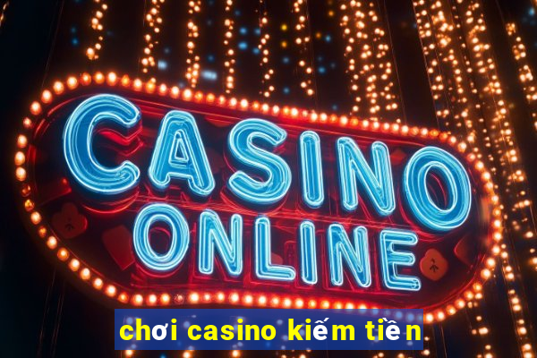 chơi casino kiếm tiền