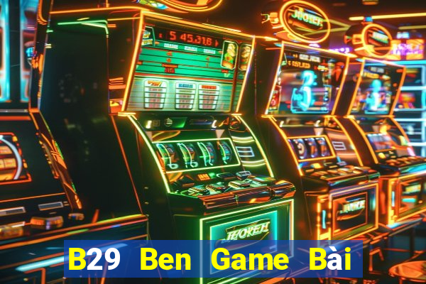 B29 Ben Game Bài Mậu Binh