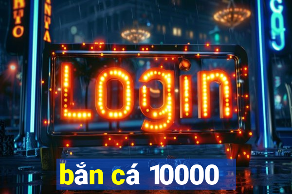 bắn cá 10000