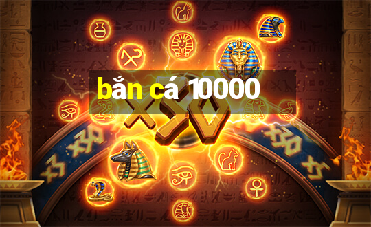 bắn cá 10000