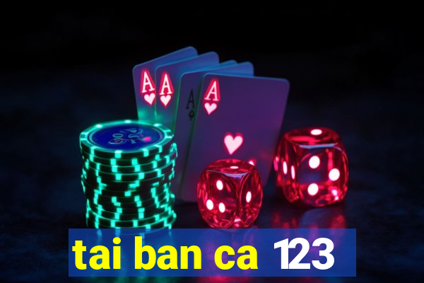 tai ban ca 123