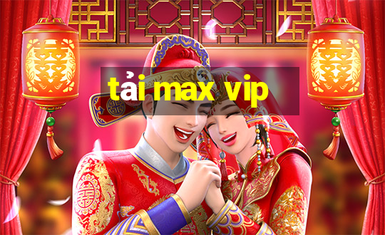 tải max vip