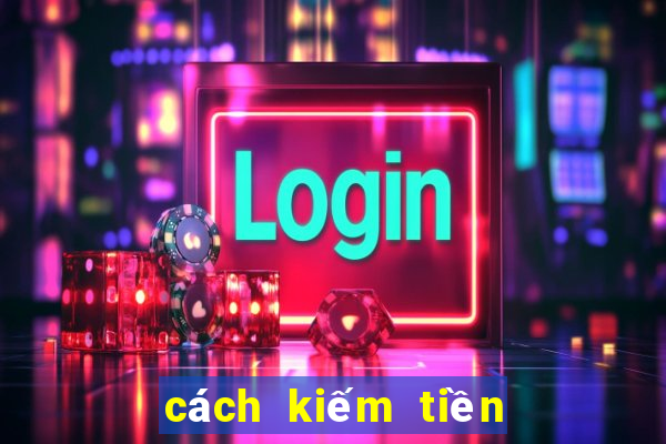 cách kiếm tiền từ game bài