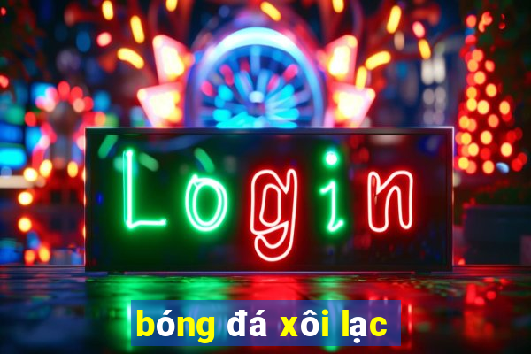 bóng đá xôi lạc