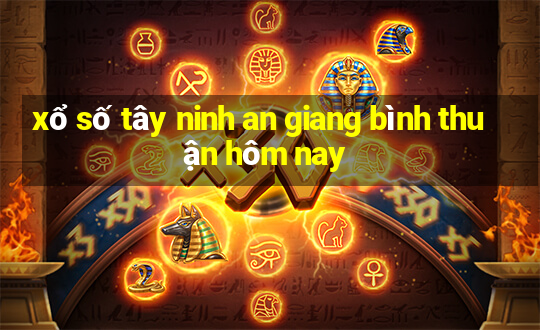 xổ số tây ninh an giang bình thuận hôm nay