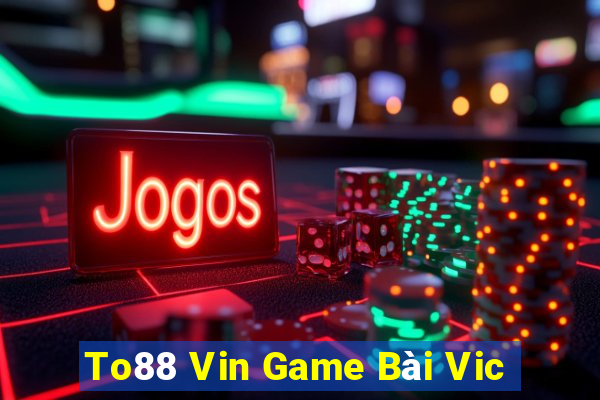 To88 Vin Game Bài Vic